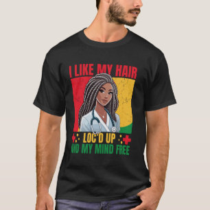 I Like My Hair Locu2019d Up and My Mind Free Black T-Shirt