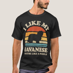 I Like My Havanese And Maybe Like 3 People Dog Ret T-Shirt