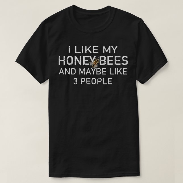 I Like My Honey Bees And Maybe Like 3 People Distr T-Shirt (Design Front)