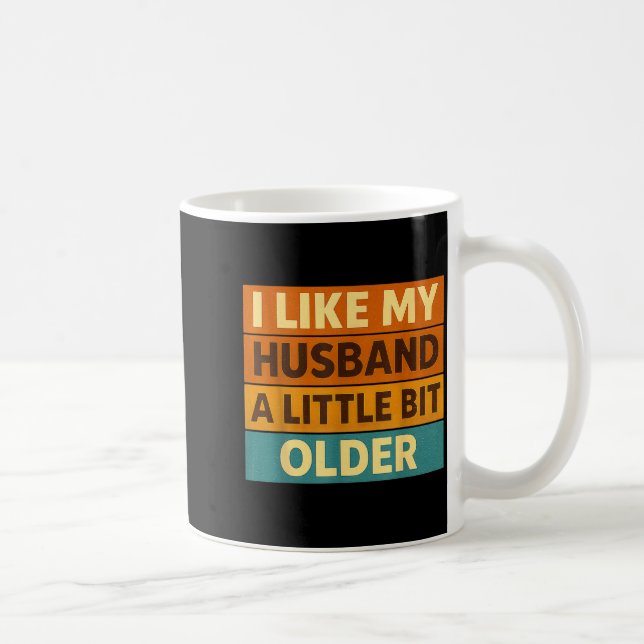 I Like My Husband A Little Bit Older Funny Saying  Coffee Mug (Right)