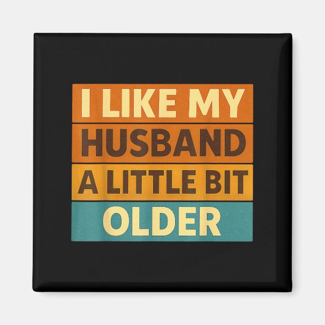 I Like My Husband A Little Bit Older Funny Saying  Magnet (Front)
