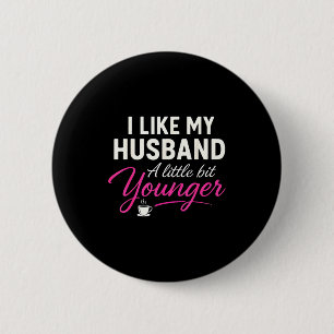 I Like My Husband A Little Bit Younger 6 Cm Round Badge