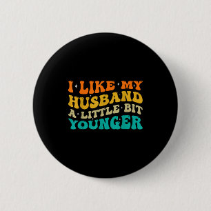 I Like My Husband A Little Bit Younger 6 Cm Round Badge
