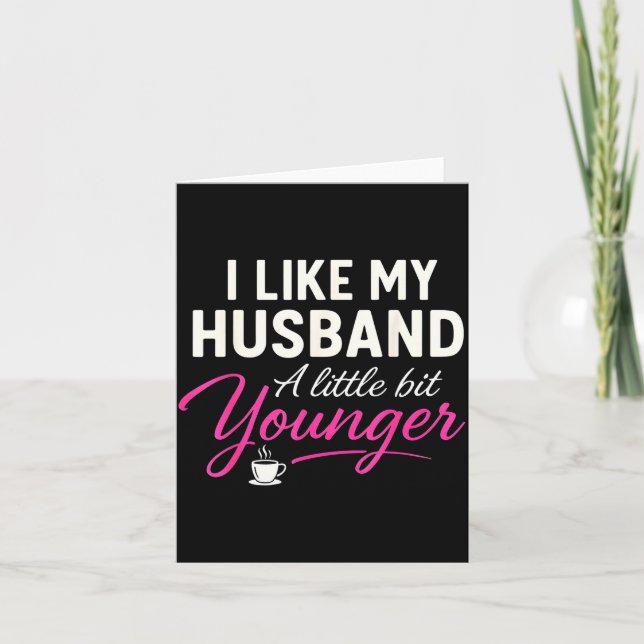 I Like My Husband A Little Bit Younger  Card (Front)
