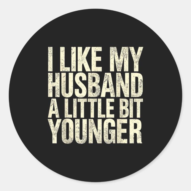 I Like My Husband A Little Bit Younger  Classic Round Sticker (Front)