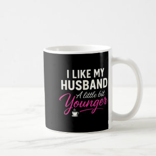 I Like My Husband A Little Bit Younger  Coffee Mug