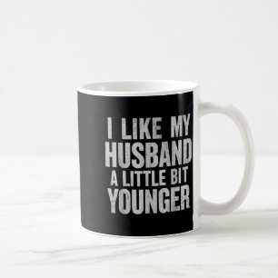 I Like My Husband A Little Bit Younger  Coffee Mug