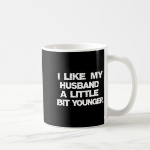 I Like My Husband A Little Bit Younger Funny Coffee Mug