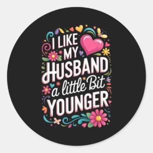 I Like My Husband A Little Bit Younger Funny Husba Classic Round Sticker