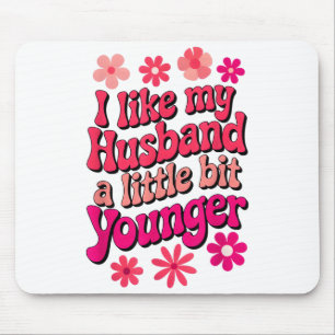 I Like My Husband A Little Bit Younger Funny Husba Mouse Mat