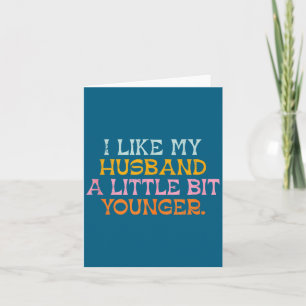 I Like My Husband A Little Bit Younger Funny Marri Card