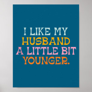 I Like My Husband A Little Bit Younger Funny Marri Poster