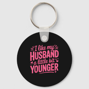 I Like My Husband A Little Bit Younger Funny Nk Gr Key Ring