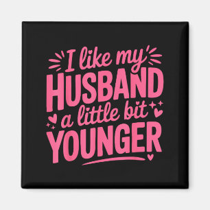 I Like My Husband A Little Bit Younger Funny Nk Gr Magnet