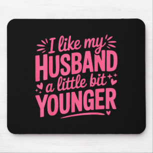 I Like My Husband A Little Bit Younger Funny Pink  Mouse Mat