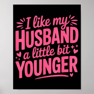 I Like My Husband A Little Bit Younger Funny Pink Poster