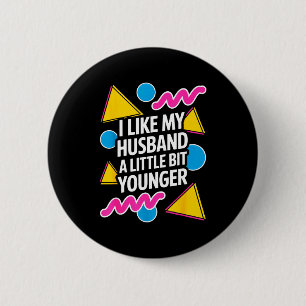I Like My Husband A Little Bit Younger Funny Sayin 6 Cm Round Badge