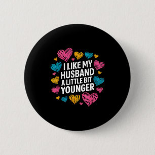 I Like My Husband A Little Bit Younger Funny Sayin 6 Cm Round Badge