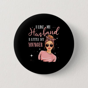 I Like My Husband A Little Bit Younger Funny Sayin 6 Cm Round Badge