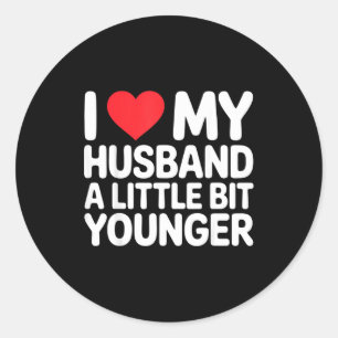 I Like My Husband A Little Bit Younger Funny Sayin Classic Round Sticker