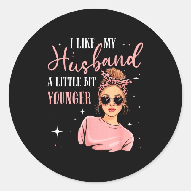 I Like My Husband A Little Bit Younger Funny Sayin Classic Round Sticker (Front)