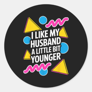 I Like My Husband A Little Bit Younger Funny Sayin Classic Round Sticker