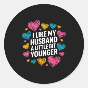 I Like My Husband A Little Bit Younger Funny Sayin Classic Round Sticker