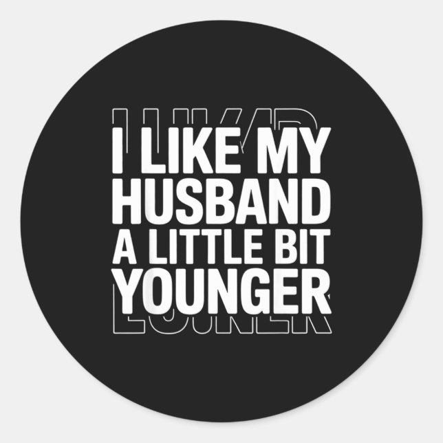 I Like My Husband A Little Bit Younger Funny Sayin Classic Round Sticker (Front)