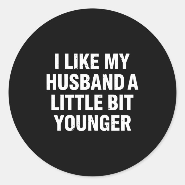 I Like My Husband A Little Bit Younger Funny Sayin Classic Round Sticker (Front)