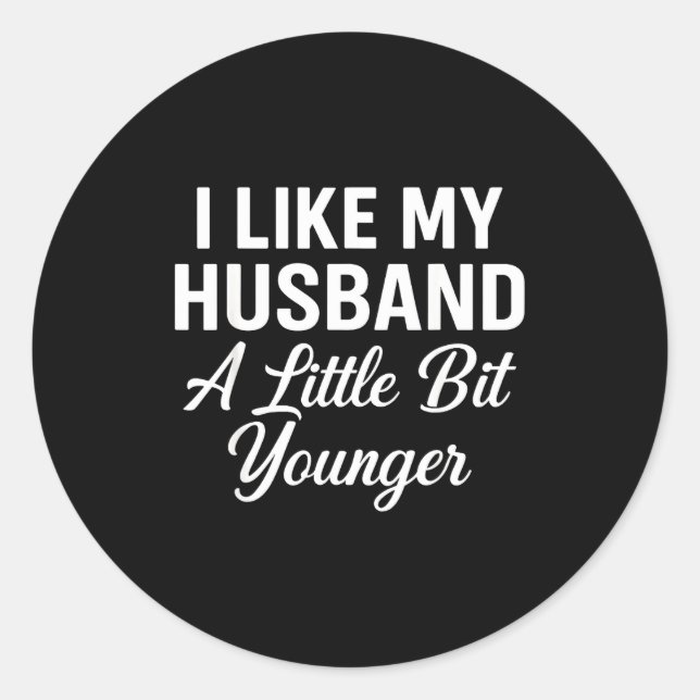I Like My Husband A Little Bit Younger Funny Sayin Classic Round Sticker (Front)