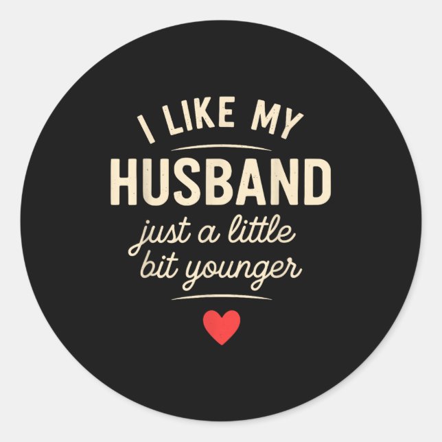 I Like My Husband A Little Bit Younger Funny Sayin Classic Round Sticker (Front)