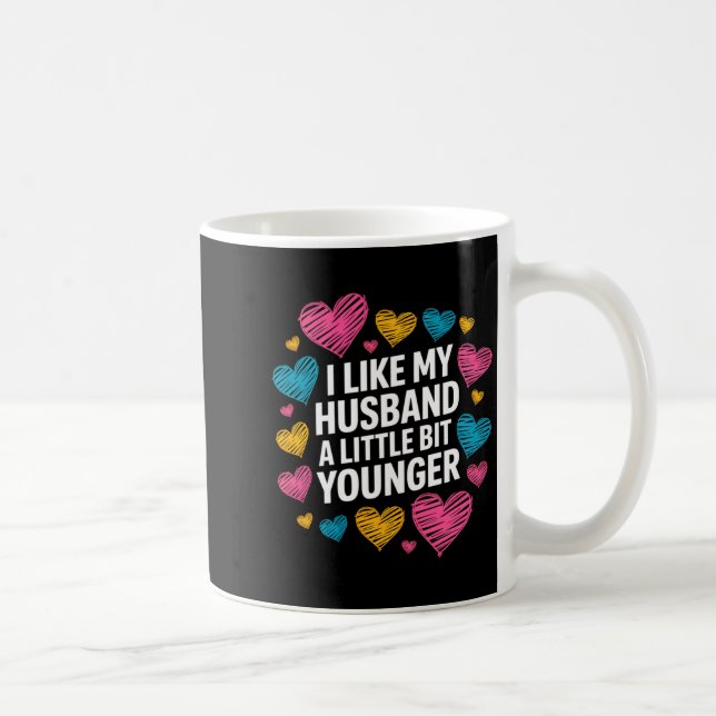 I Like My Husband A Little Bit Younger Funny Sayin Coffee Mug (Right)