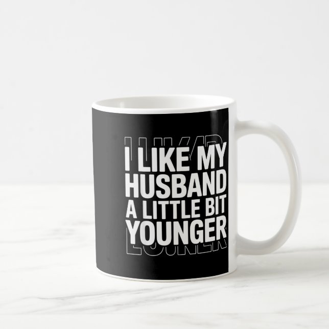 I Like My Husband A Little Bit Younger Funny Sayin Coffee Mug (Right)