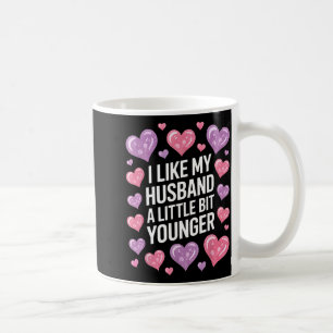 I Like My Husband A Little Bit Younger Funny Sayin Coffee Mug