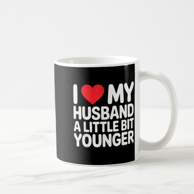 I Like My Husband A Little Bit Younger Funny Sayin Coffee Mug (Right)