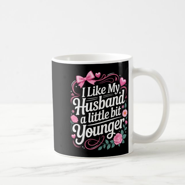 I Like My Husband A Little Bit Younger Funny Sayin Coffee Mug (Right)