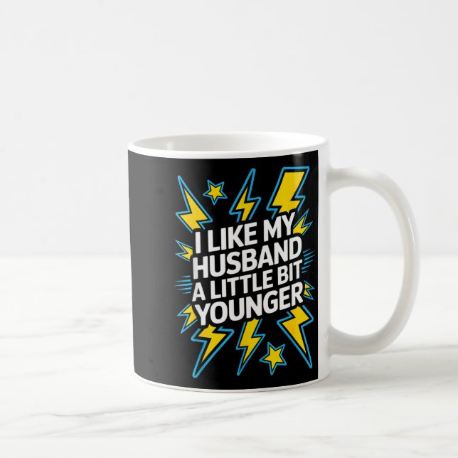I Like My Husband A Little Bit Younger Funny Sayin Coffee Mug (Right)