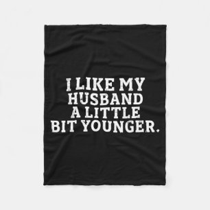 I Like My Husband A Little Bit Younger Funny Sayin Fleece Blanket
