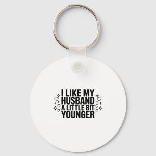 I Like My Husband A Little Bit Younger Funny Sayin Key Ring
