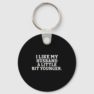 I Like My Husband A Little Bit Younger Funny Sayin Key Ring