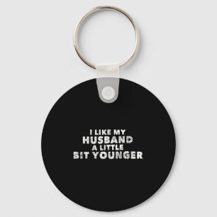 I Like My Husband A Little Bit Younger Funny Sayin Key Ring