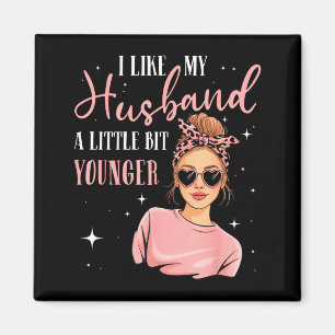 I Like My Husband A Little Bit Younger Funny Sayin Magnet