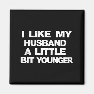 I Like My Husband A Little Bit Younger Funny Sayin Magnet