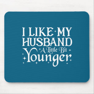 I Like My Husband A Little Bit Younger Funny Sayin Mouse Mat