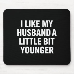 I Like My Husband A Little Bit Younger Funny Sayin Mouse Mat