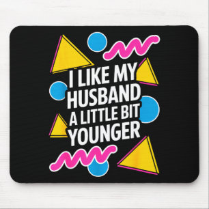 I Like My Husband A Little Bit Younger Funny Sayin Mouse Mat