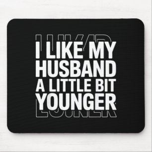 I Like My Husband A Little Bit Younger Funny Sayin Mouse Mat