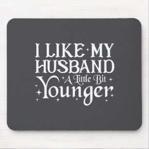 I Like My Husband A Little Bit Younger Funny Sayin Mouse Mat