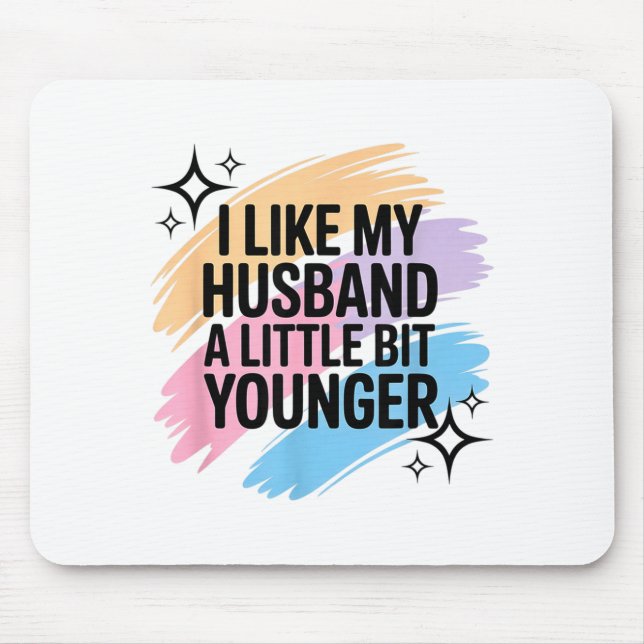 I Like My Husband A Little Bit Younger Funny Sayin Mouse Mat (Front)
