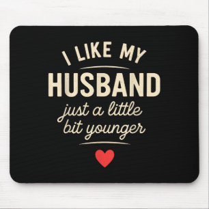 I Like My Husband A Little Bit Younger Funny Sayin Mouse Mat